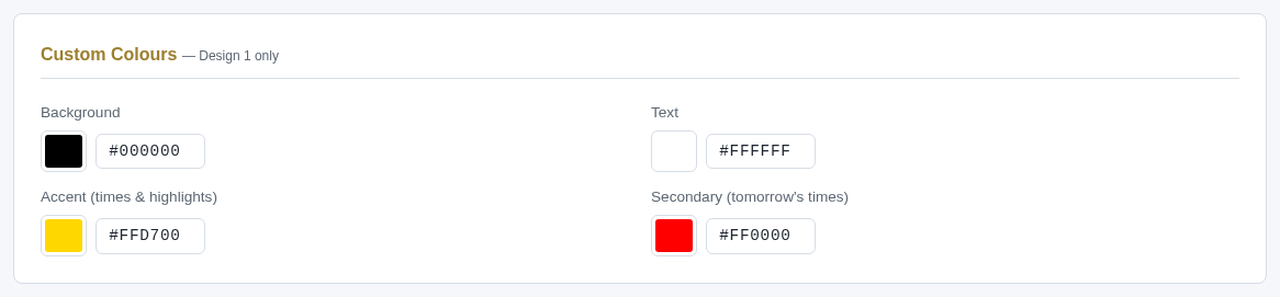 Custom Colours card for Design 1: Background, Text, Accent (times and highlights) and Secondary (tomorrow's times) swatches with hex values